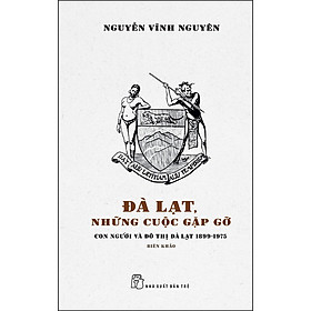 Đà Lạt, Những Cuộc Gặp Gỡ - Con Người Và Đô Thị Đà Lạt 1899 - 1975 - Biên Khảo